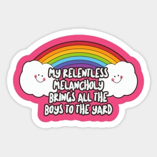 MY RELENTLESS MELANCHOLY BRINGS ALL THE BOYS TO THE YARD - Nihilist Humor Design Sticker